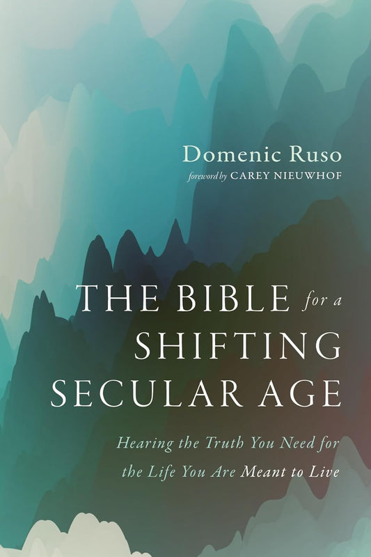 Bible for a Shifting Secular Age: Hearing the Truth You Need for the Life You Are Meant to Live