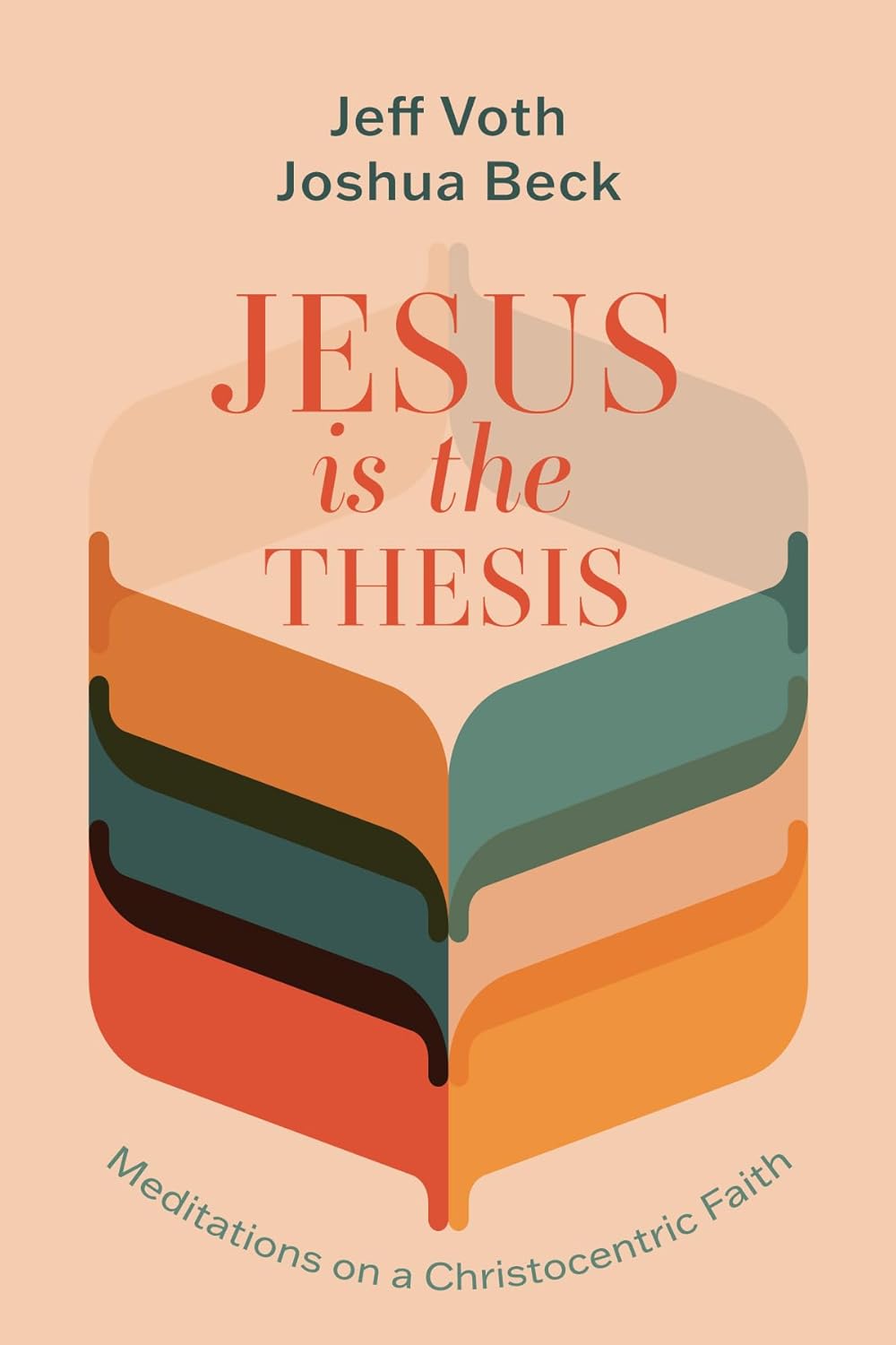Jesus Is the Thesis: Meditations on a Christocentric Faith