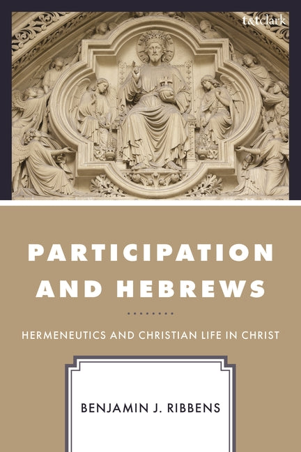 Participation and Hebrews: Hermeneutics and Christian Life in Christ