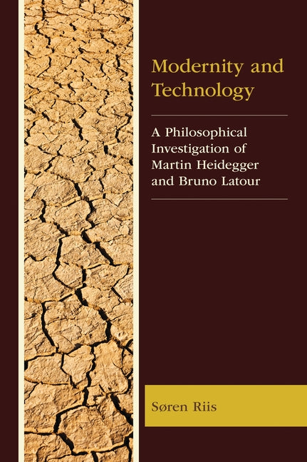 Modernity and Technology: A Philosophical Investigation of Martin Heidegger and Bruno LaTour