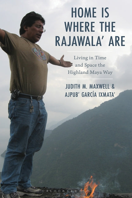 Home Is Where the Rajawala' Are: Living in Time and Space the Highland Maya Way