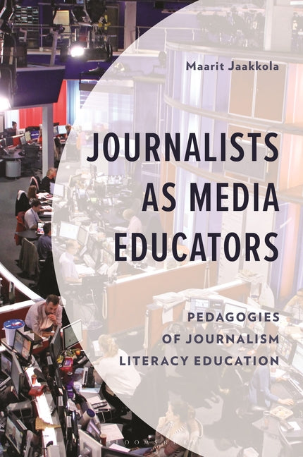 Journalists as Media Educators: Pedagogies of Journalism Literacy Education
