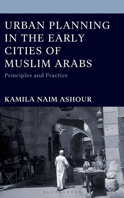 Urban Planning in the Early Cities of Muslim Arabs: Principles and Practice