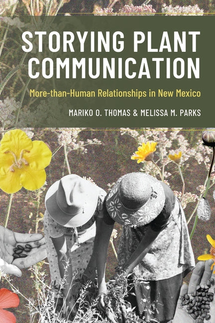 Storying Plant Communication: More-Than-Human Relationships in New Mexico