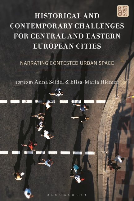 Historical and Contemporary Challenges for Central and Eastern European Cities: Narrating Contested Urban Space