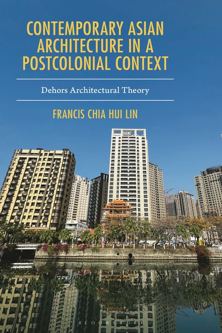 Contemporary Asian Architecture in a Postcolonial Context: Dehors Architectural Theory