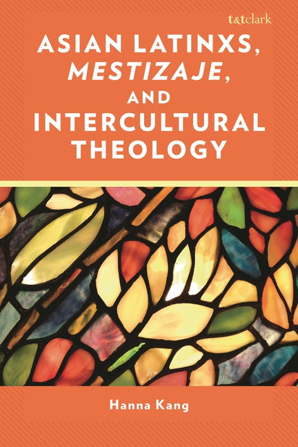 Asian Latinxs, Mestizaje, and Intercultural Theology: Mestizaje Beyond Borders