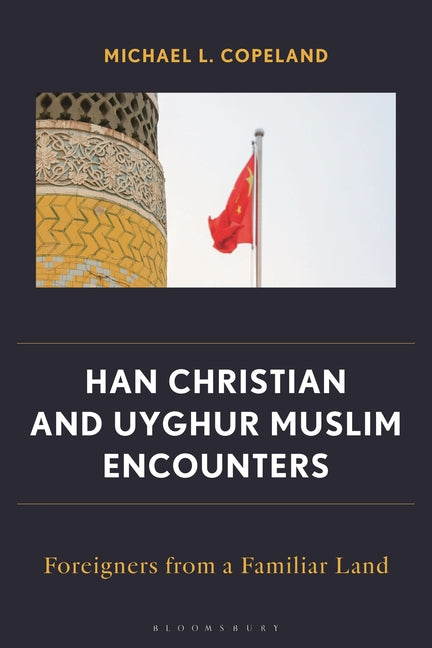 Han Christian and Uyghur Muslim Encounters: Foreigners from a Familiar Land