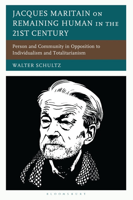 Jacques Maritain on Remaining Human in the 21st Century: Person and Community in Opposition to Individualism and Totalitarianism