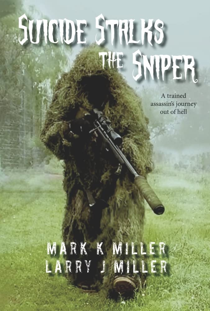 Suicide Stalks the Sniper A Trained Assassin's Journey Out of Hell
