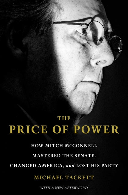 The Price of Power: How Mitch McConnell Mastered the Senate, Changed America, and Lost His Party