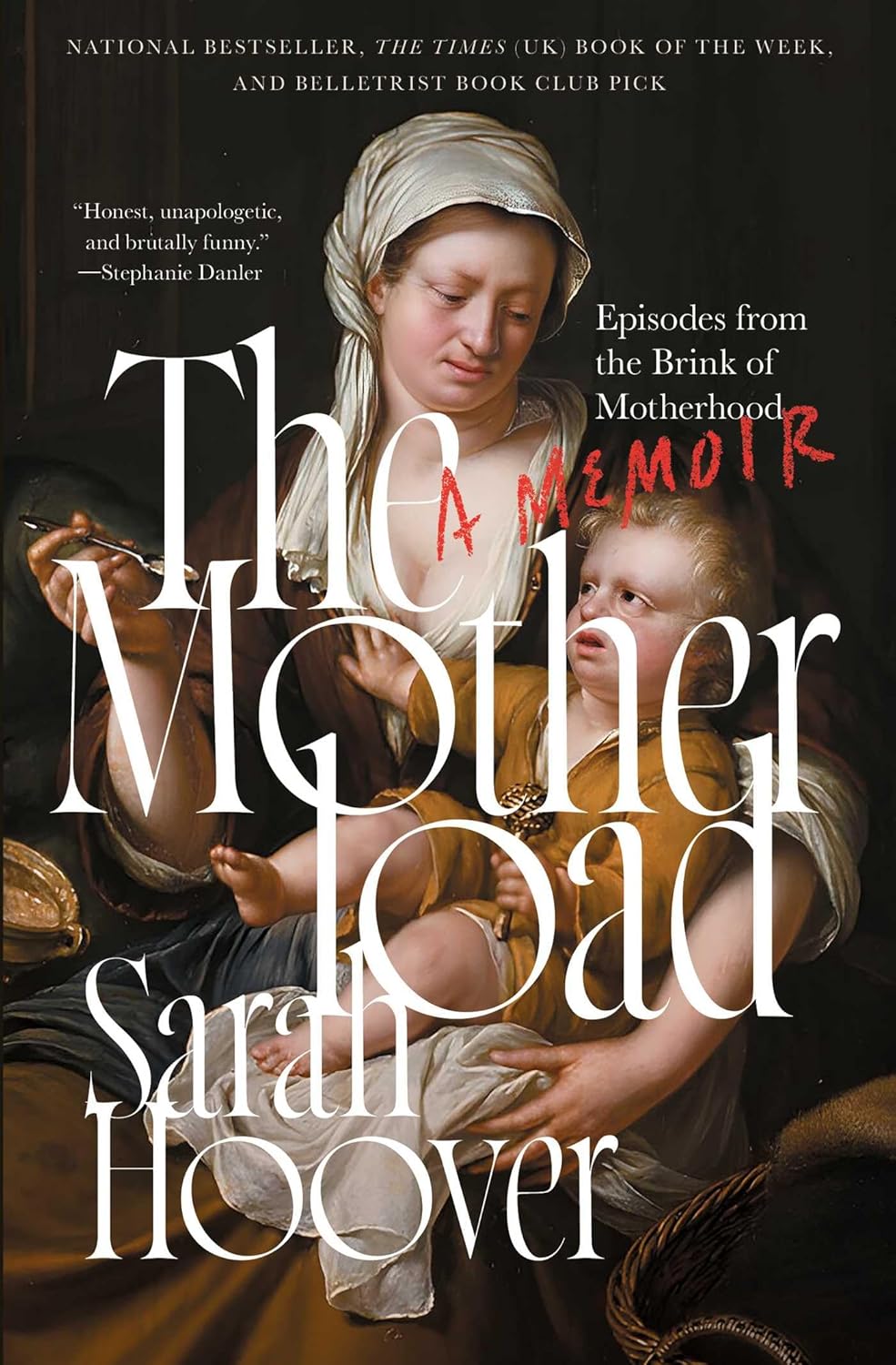 The Motherload: Episodes from the Brink of Motherhood
