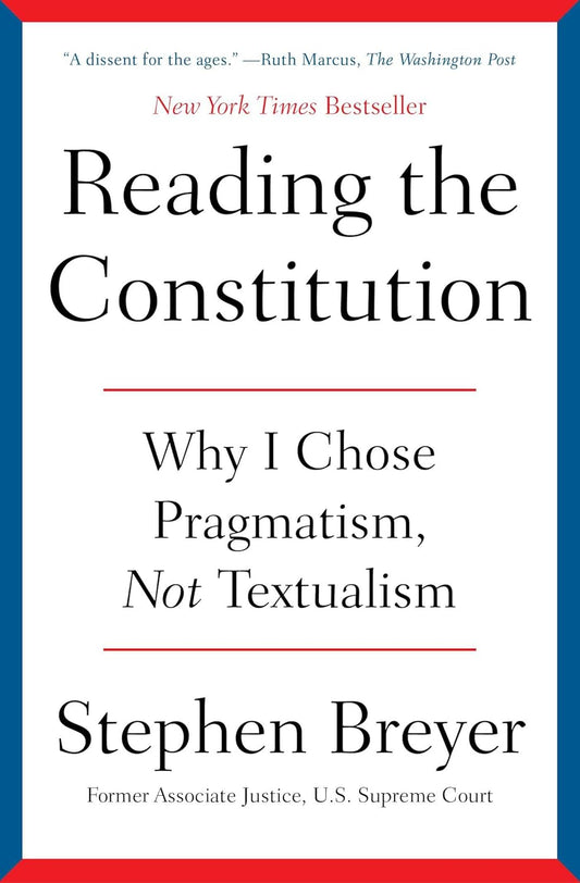 Reading the Constitution Why I Chose Pragmatism, Not Textualism
