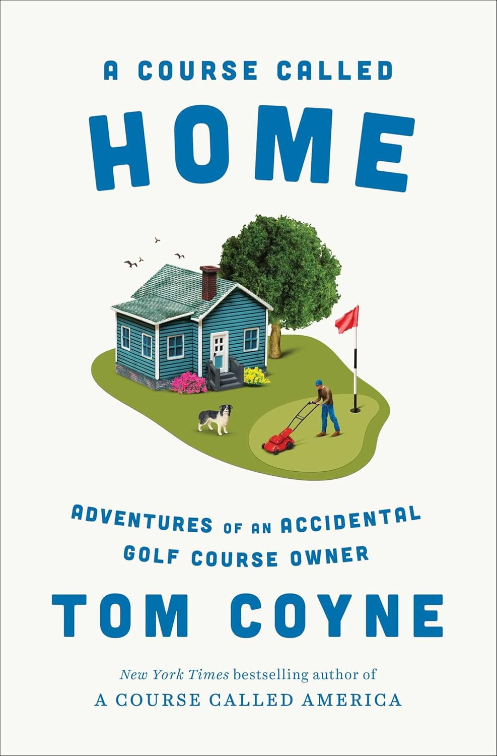A Course Called Home: Adventures of an Accidental Golf Course Owner