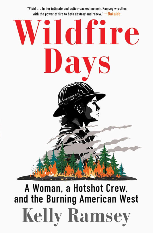 Wildfire Days: A Woman, a Hotshot Crew, and the Burning American West