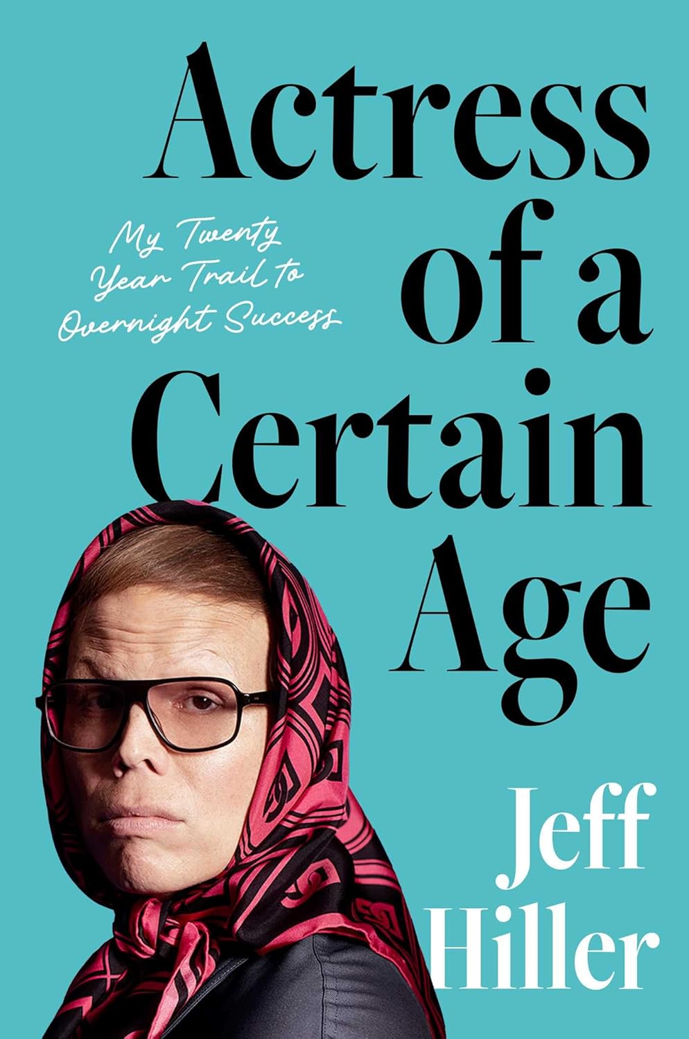 Actress of a Certain Age My Twenty-Year Trail to Overnight Success