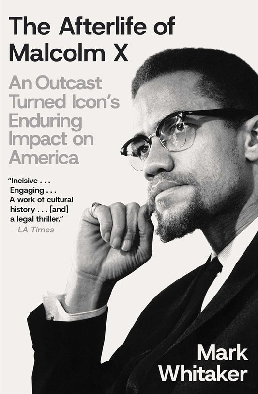 The Afterlife of Malcolm X: An Outcast Turned Icon's Enduring Impact on America