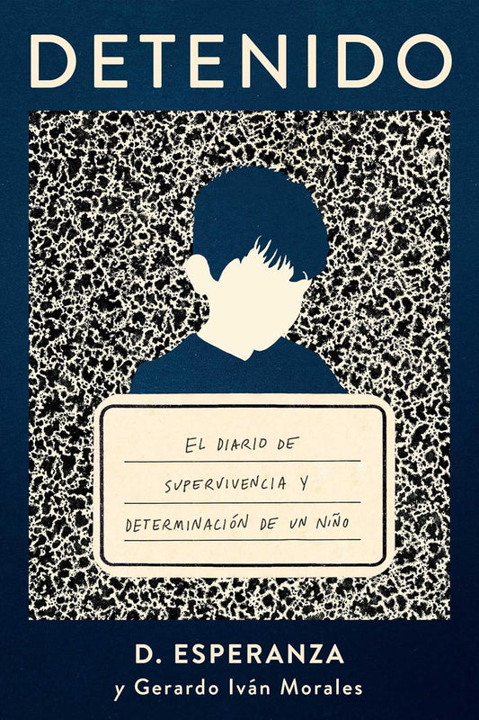 Detenido: El Diario de Supervivencia Y Determinacion de Un Nino