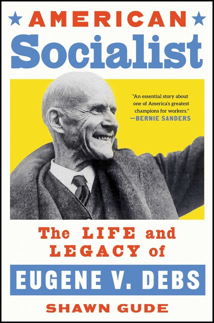 American Socialist: The Life and Legacy of Eugene V. Debs