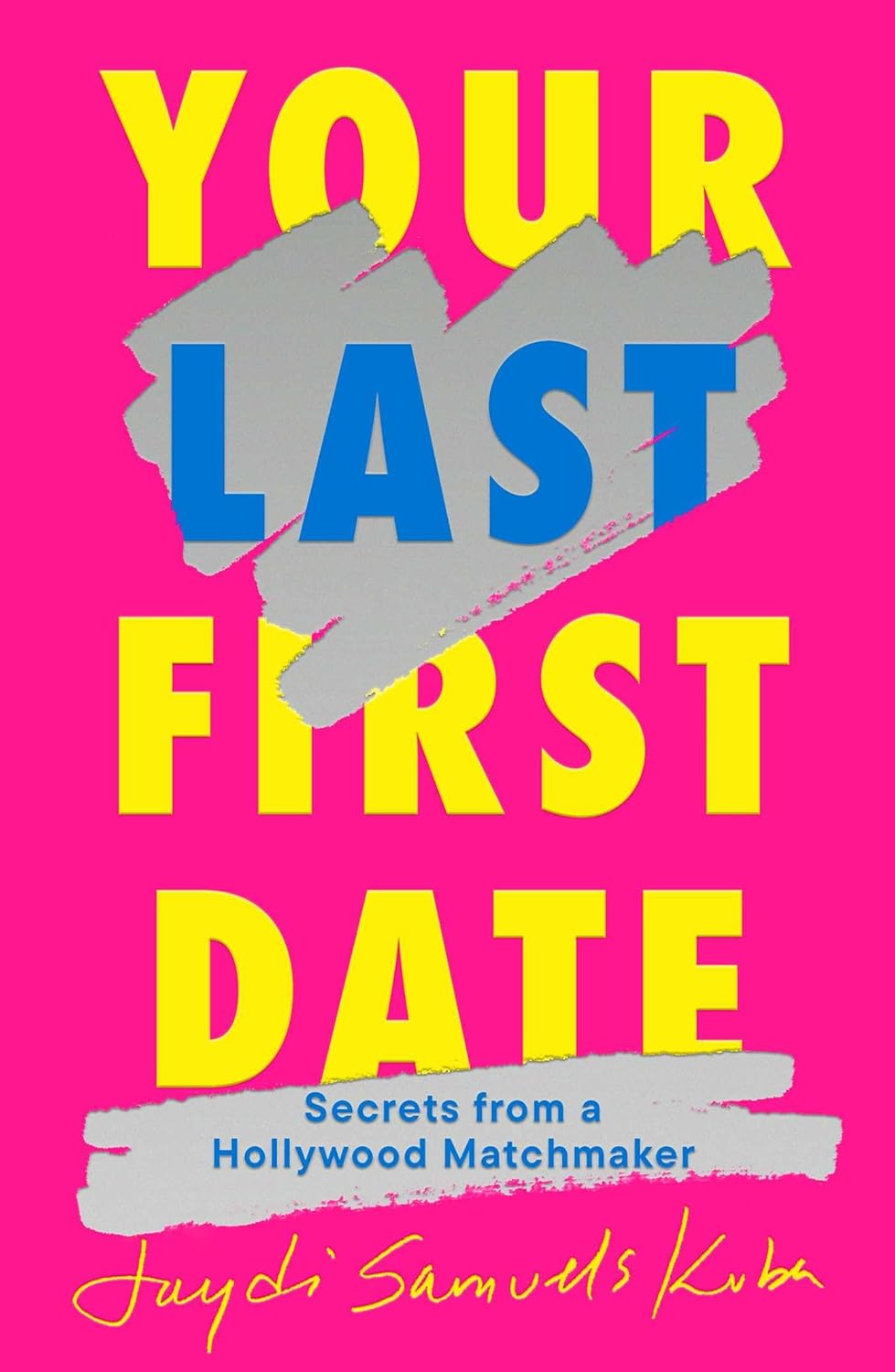 Your Last First Date: Secrets from a Hollywood Matchmaker
