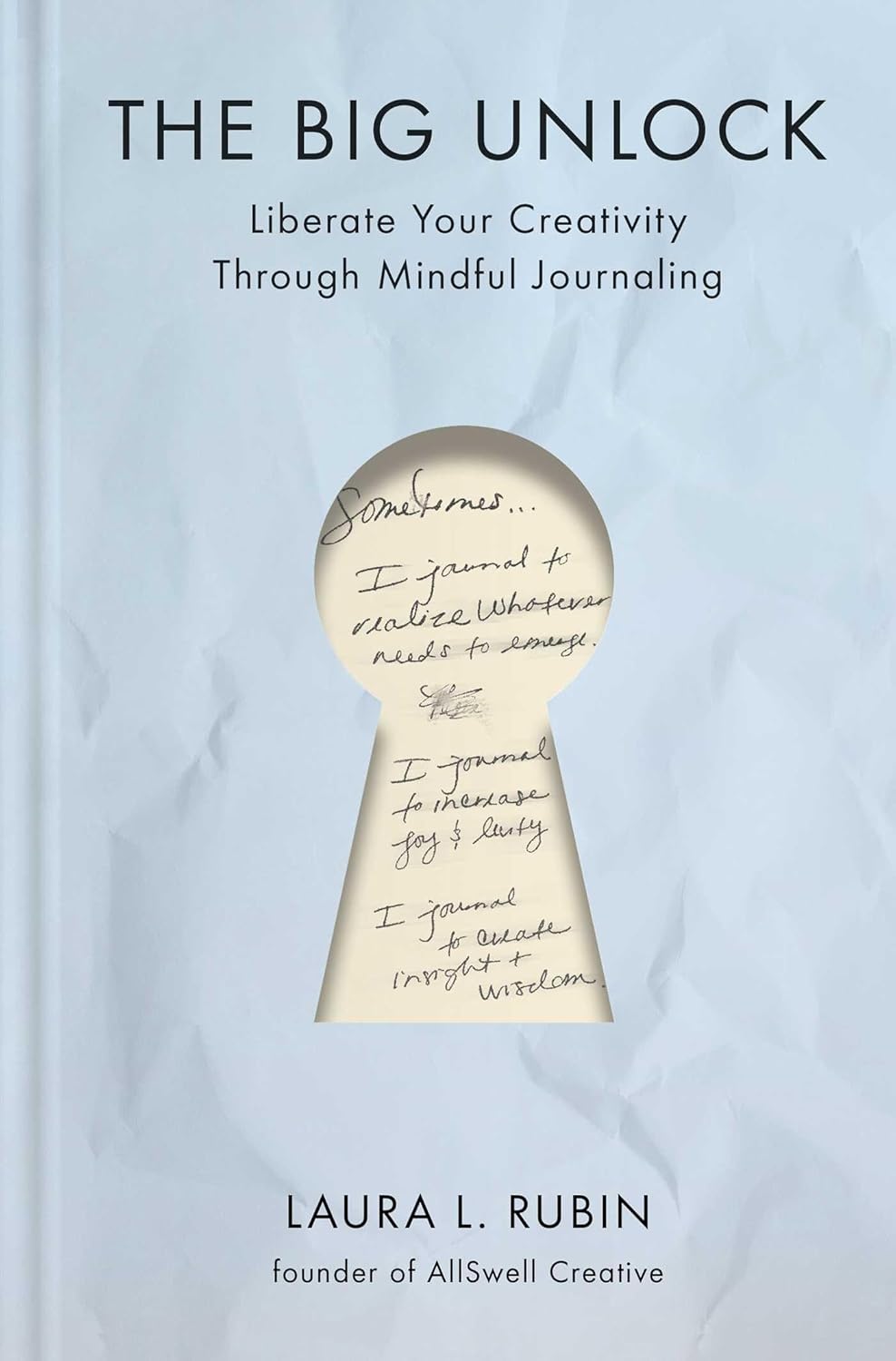 The Big Unlock: Liberate Your Creativity Through Mindful Journaling