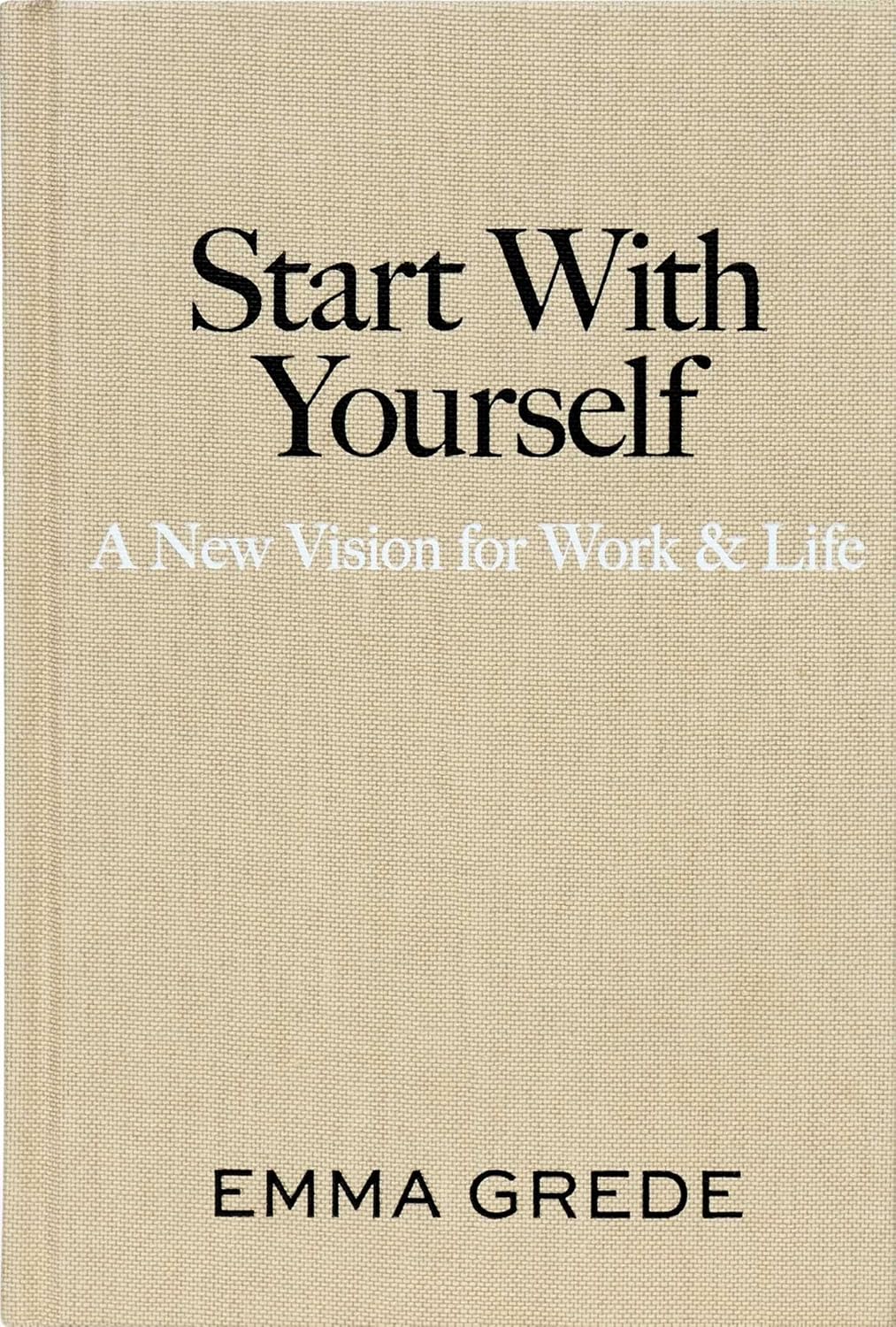 Start with Yourself: A New Vision for Work & Life