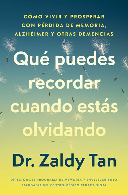 Que Puedes Recordar Cuando Estas Olvidando/What to Remember When You Are Forgetting: Como Vivir Y Prosperar Con Perdida de Memoria, Alzheimer Y Otras