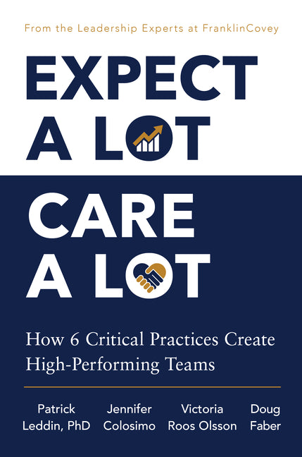 Expect a Lot, Care a Lot: How 6 Critical Practices Create High-Performing Teams