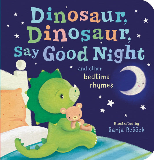 Dinosaur, Dinosaur, Say Good Night: And Other Bedtime Rhymes