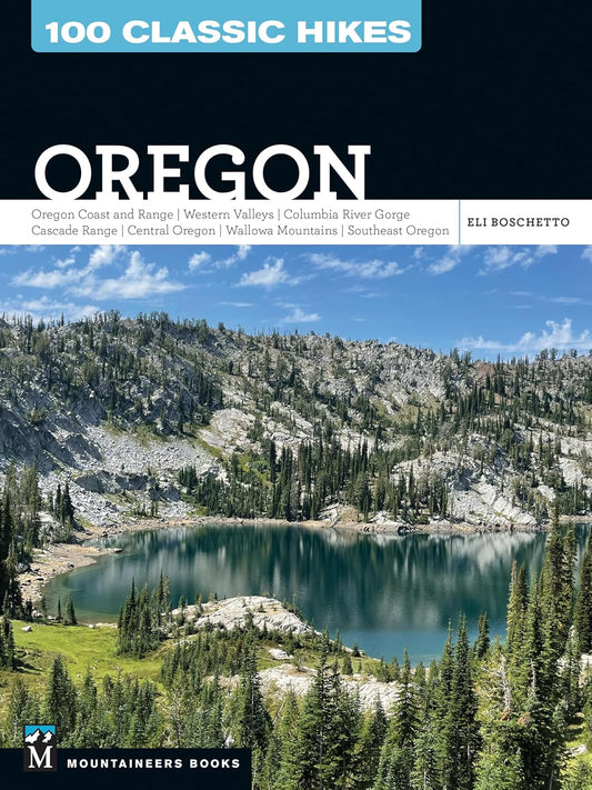 100 Classic Hikes: Oregon: Oregon Coast * Coast Range * Western Valleys * Columbia River Gorge * Cascade Range * Central Oregon * Wallowa Mountains *