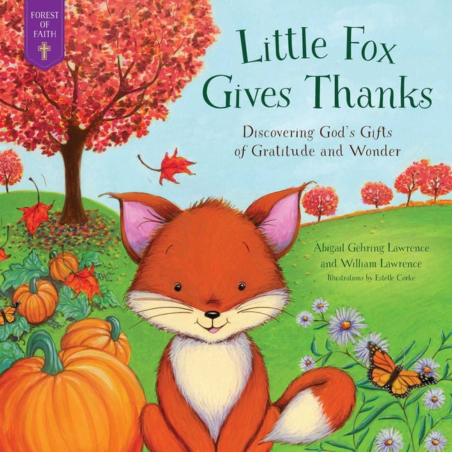 Little Fox Gives Thanks: Discovering God's Gifts of Gratitude and Wonder