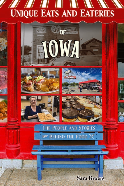 Unique Eats Iowa: The People and Stories Behind the Food