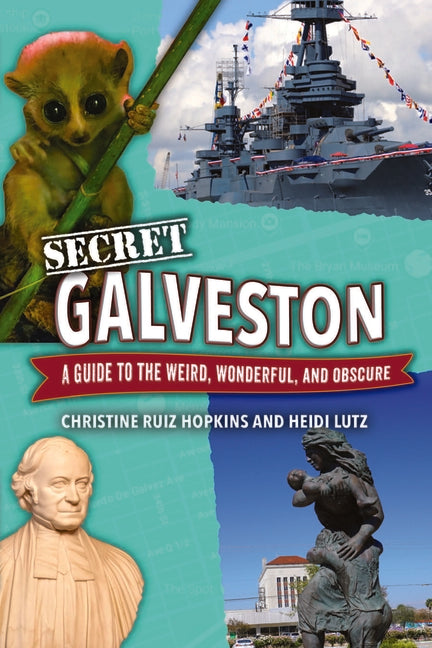 Secret Galveston: A Guide to the Weird, Wonderful, and Obscure