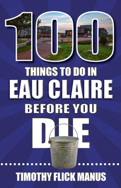 100 Things to Do in Eau Claire Before You Die