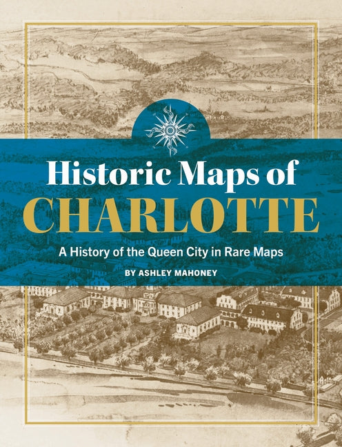 Historic Maps of Charlotte: A History of the Queen City in Rare Maps