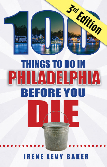 100 Things to Do in Philadelphia Before You Die, 3rd Edition