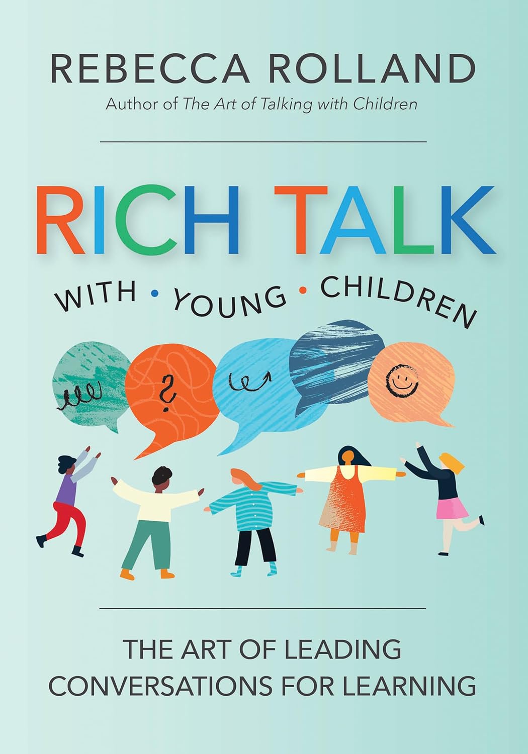 Rich Talk with Young Children: The Art of Leading Conversations for Learning (First Edition, New)