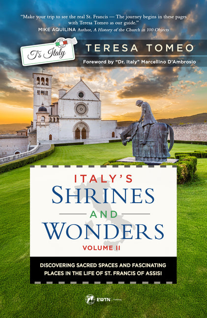Italy's Shrines and Wonders: Discovering Sacred Spaces and Fascinating Places in the Life of St. Francis of Assisi