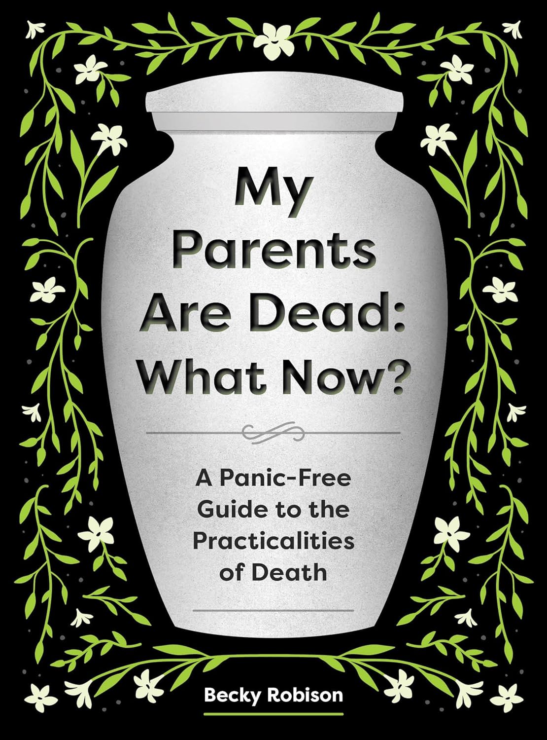 My Parents Are Dead: What Now?: A Panic-Free Guide to the Practicalities of Death
