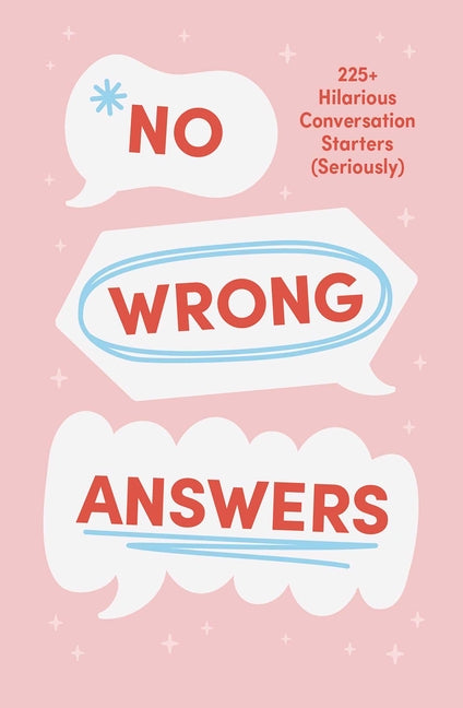 No Wrong Answers Deck: 225+ Hilarious Conversation Starters (Seriously)