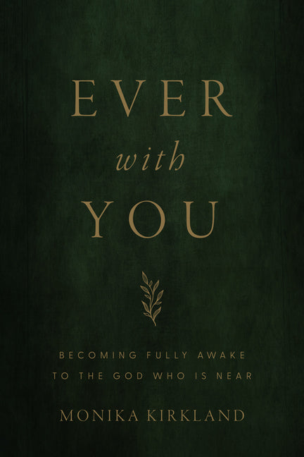 Ever with You: Becoming Fully Awake to the God Who Is Near