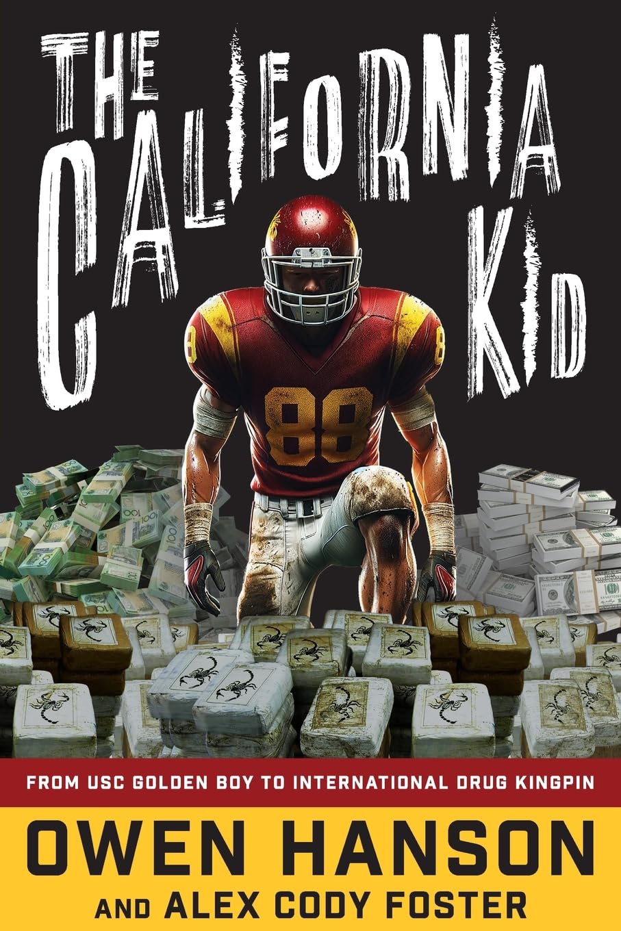 The California Kid: From Usc Golden Boy to International Drug Kingpin