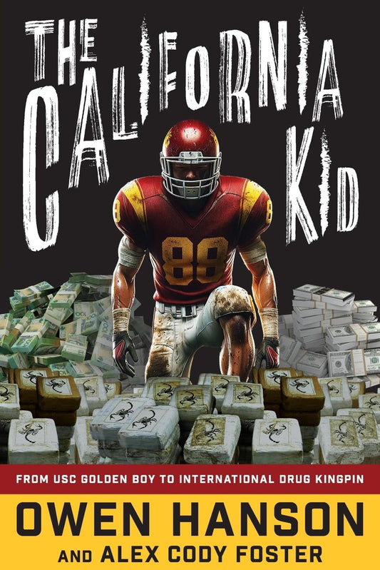 The California Kid: From Usc Golden Boy to International Drug Kingpin