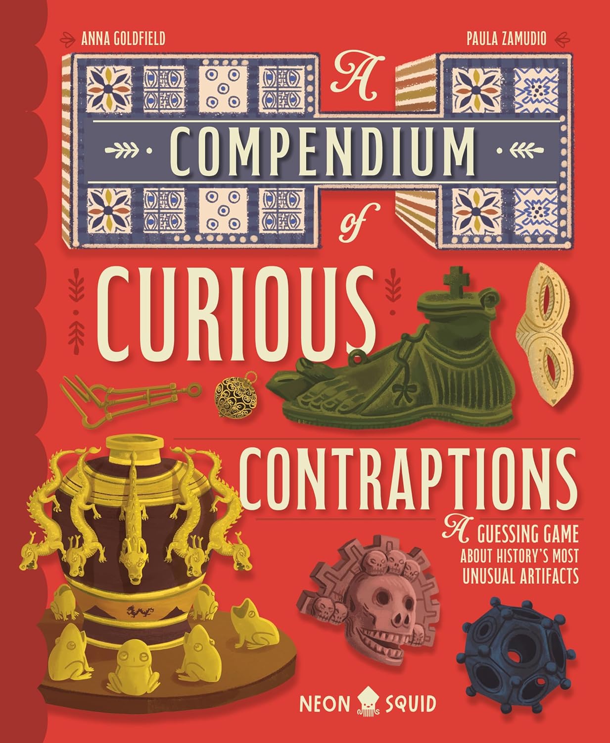 A Compendium of Curious Contraptions: A Guessing Game about History's Most Unusual Artifacts