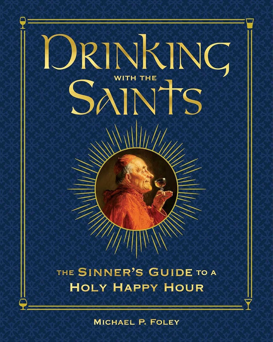Drinking with the Saints (Deluxe): The Sinner's Guide to a Holy Happy Hour (Special)
