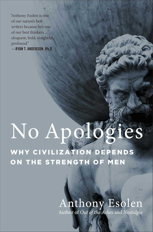 No Apologies Why Civilization Depends on the Strength of Men