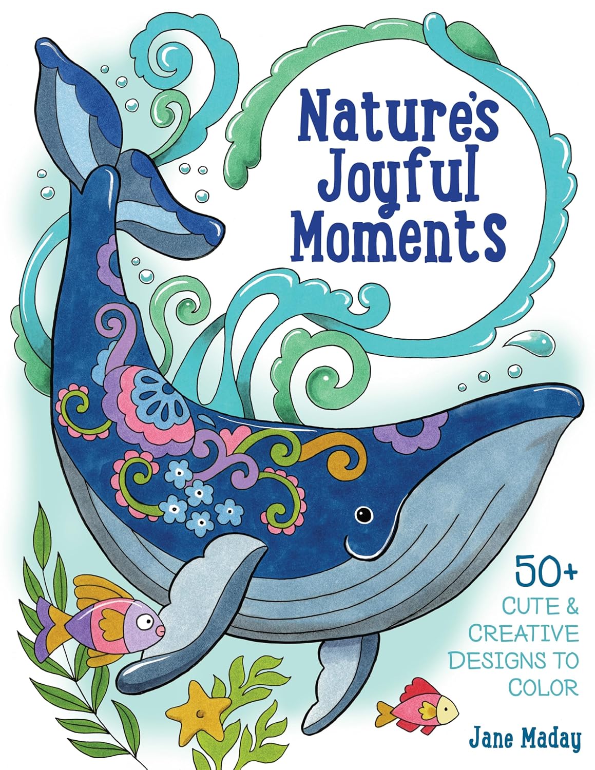 Nature's Joyful Moments 50+ Cute & Creative Designs to Color - Positive and Calming Coloring Book for Adults and Kids