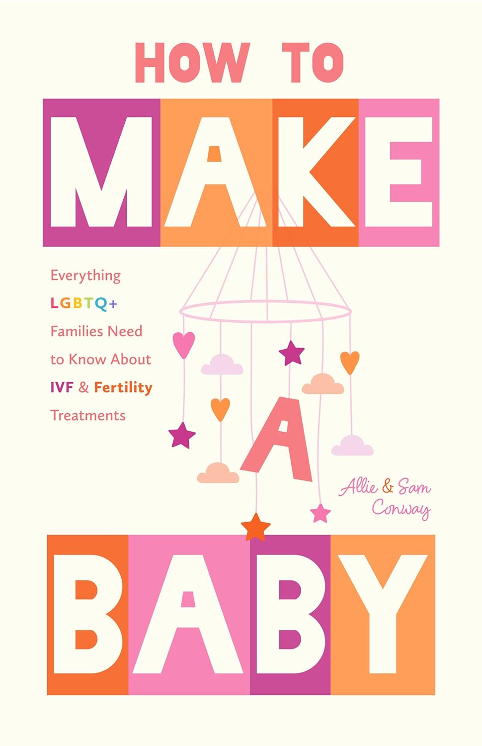 How to Make a Baby Everything LGBTQ+ Families Need to Know about Ivf and Fertility Treatments (Motherhood, Fertility Book)