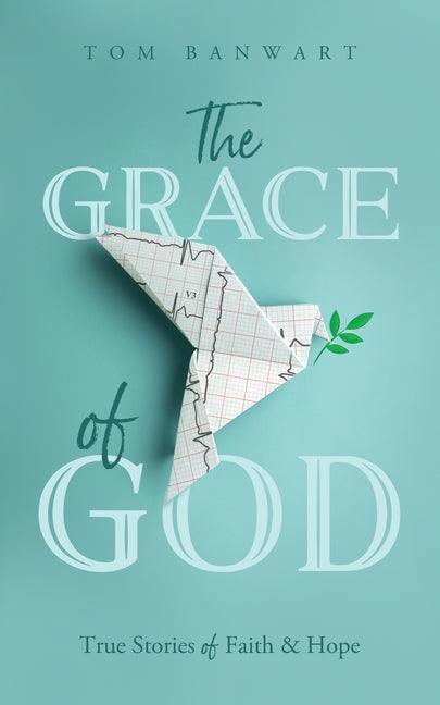 The Grace of God: True Stories of Faith and Hope