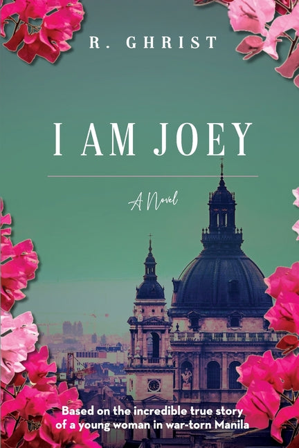 I Am Joey: Based on the Incredible True Story of a Young Woman in War-Torn Manila